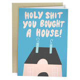 'HOLY SHIT YOU BOUGHT A HOUSE' CARD